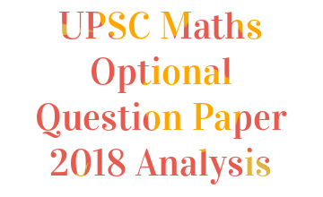 https://www.mathematicsoptional.com/uploads/blog/1611186497-UPSC-Maths-Optional-Question-Paper-2018-Analysis.png