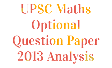 https://www.mathematicsoptional.com/uploads/blog/UPSC-Maths-Optional-Question-Paper-2013-Analysis.png